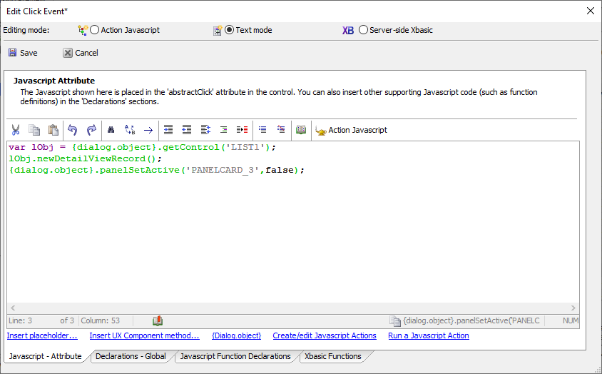 The Event Editor is where you can add Action Javascript,
JavaScript, or even Server-side Xbasic to perform actions when
client-side events occur for controls in the UX Component.